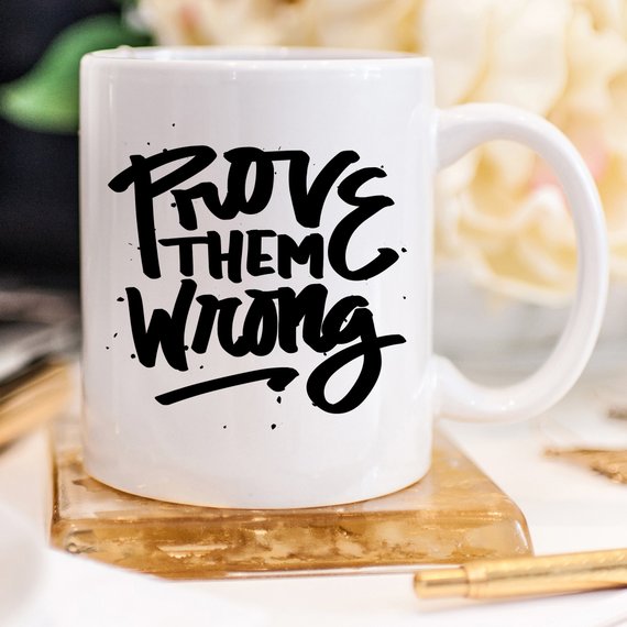 Inspirational Coffee Mug, Prove Them Wrong, - RAGIMA Emporium