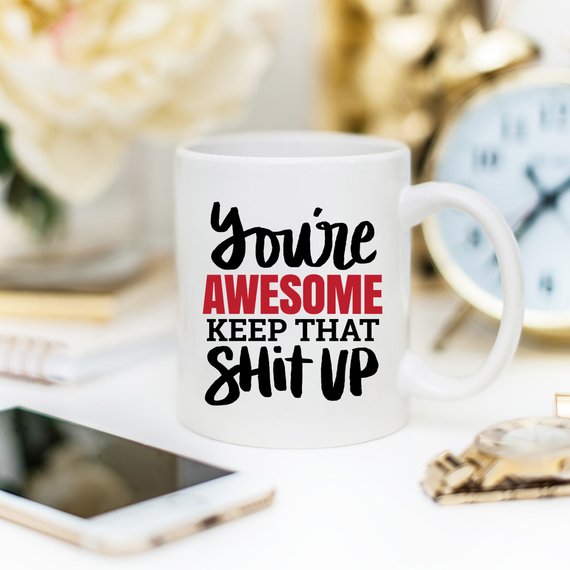 11oz Coffee Mug - You're Awesome. Keep That Shit - RAGIMA Emporium