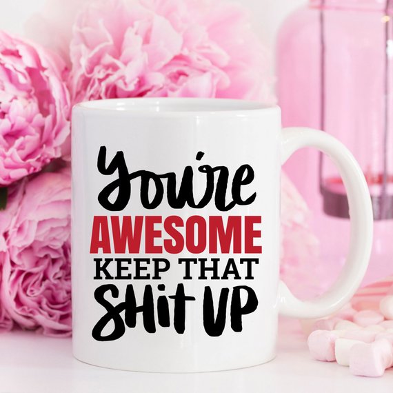 11oz Coffee Mug - You're Awesome. Keep That Shit - RAGIMA Emporium