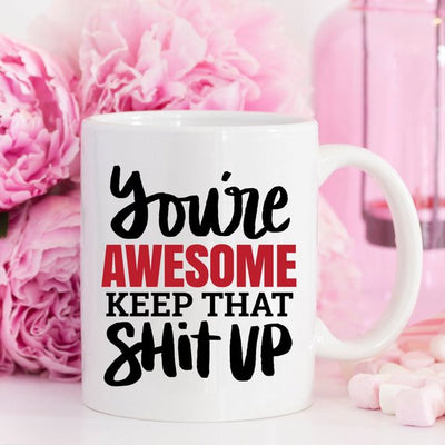 11oz Coffee Mug - You're Awesome. Keep That Shit - RAGIMA Emporium