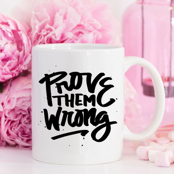 Inspirational Coffee Mug, Prove Them Wrong, - RAGIMA Emporium