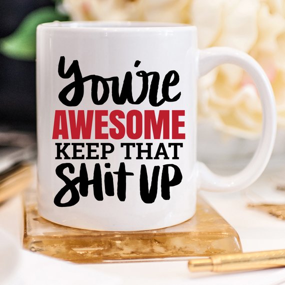 11oz Coffee Mug - You're Awesome. Keep That Shit - RAGIMA Emporium