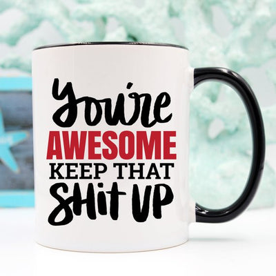 11oz Coffee Mug - You're Awesome. Keep That Shit - RAGIMA Emporium