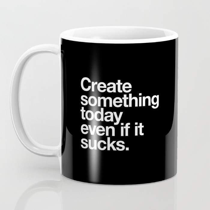 Create Something Today Even If It Sucks Mug - RAGIMA Emporium