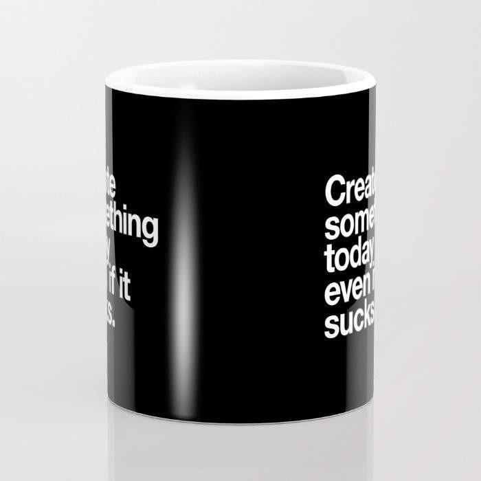 Create Something Today Even If It Sucks Mug - RAGIMA Emporium