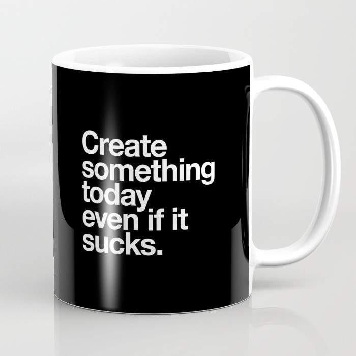 Create Something Today Even If It Sucks Mug - RAGIMA Emporium