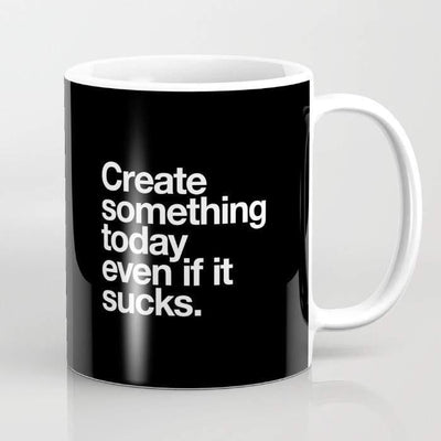 Create Something Today Even If It Sucks Mug - RAGIMA Emporium